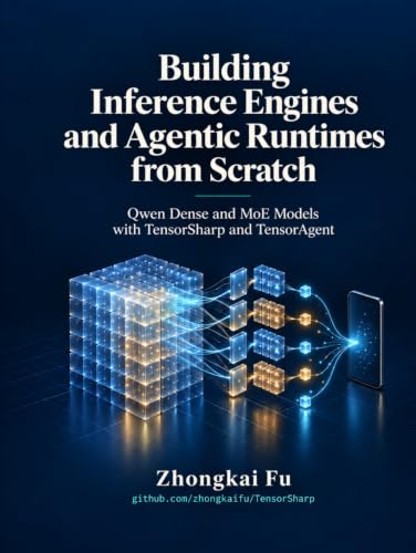 Zhongkai Fu 所著《Building Inference Engines and Agentic Runtimes from Scratch: Qwen Dense and MoE Models with TensorSharp and TensorAgent》封面