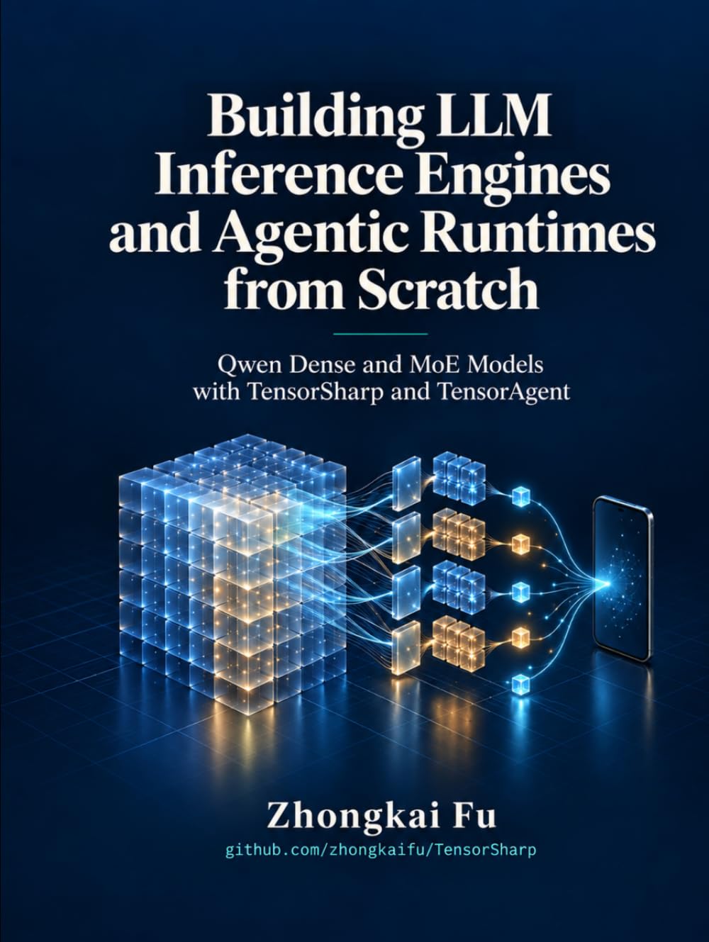 Cover of Building LLM Inference Engines and Agentic Runtimes from Scratch: Qwen Dense and MoE Models with TensorSharp and TensorAgent by Zhongkai Fu
